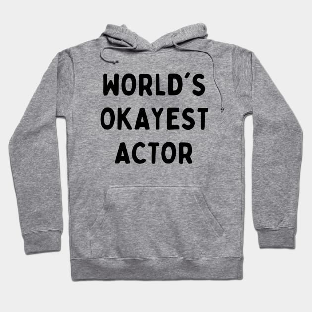 Worlds okayest actor Hoodie by Word and Saying